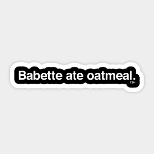 Babette Ate Oatmeal Sticker